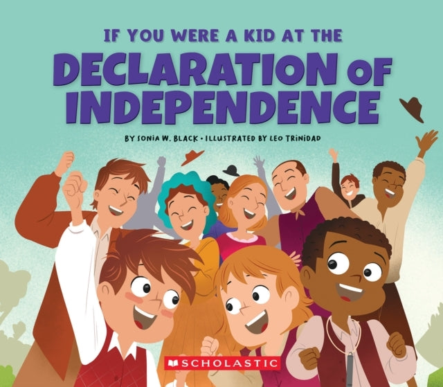 IF YOU WERE A KID AT THE DECLARATION OF INDEPENDENCE 1776