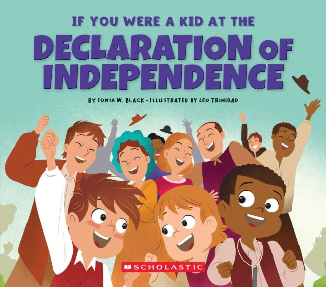 IF YOU WERE A KID AT THE DECLARATION OF INDEPENDENCE 1776