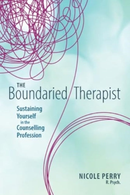 The Boundaried Therapist Sustaining Yourself In The Counsell