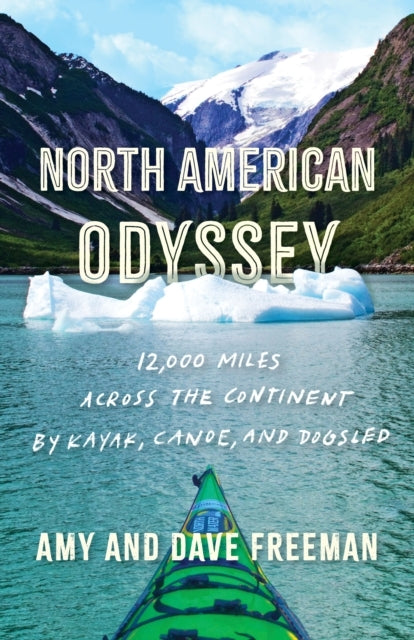North American Odyssey 12,000 Miles Across The Continent By Kayak, Canoe, and Dogsled