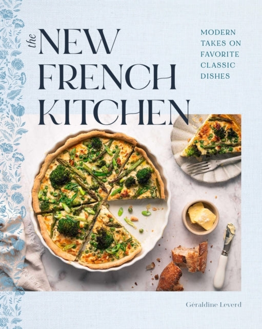 The New French Kitchen Modern Takes On Favorite Classic Dish
