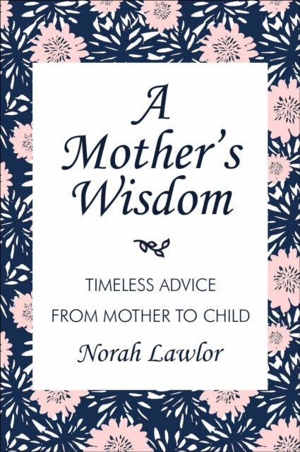 A Mother'S Wisdom Timeless Advice From Mother To Child