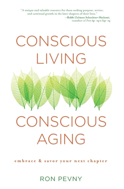 Conscious Living, Conscious Aging Claiming The Gifts Of Elde
