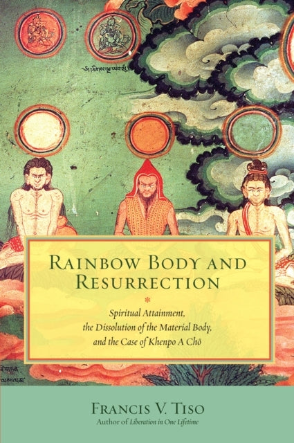 Rainbow Body and Resurrectionspiritual Attainment the Disso