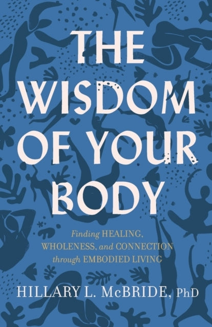The Wisdom of Your Body Finding Healing Wholeness and Co