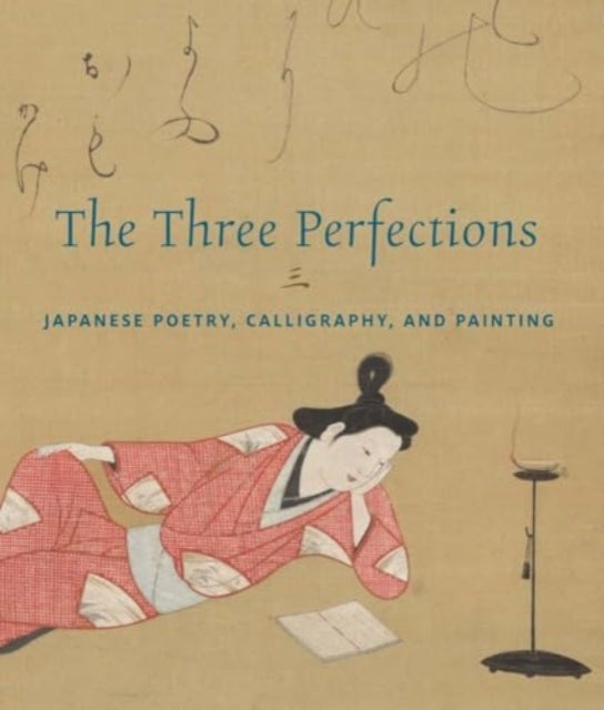 The Three Perfections Japanese Poetry, Calligraphy, And Pain