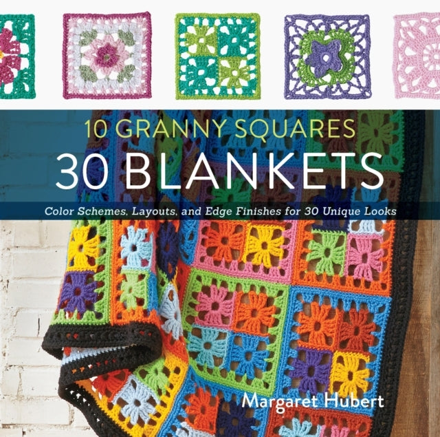 10 GRANNY SQUARES 30 BLANKETS COLOR SCHEMES, LAYOUTS, AND ED