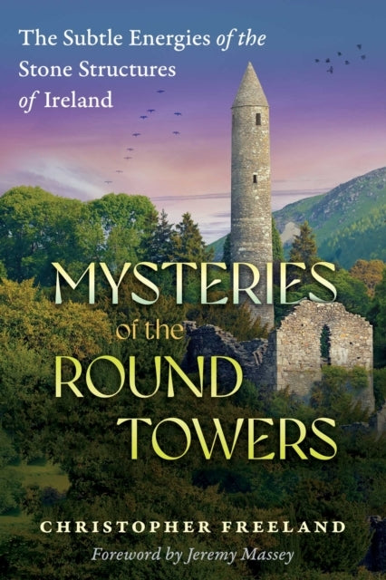 Mysteries Of The Round Towers The Subtle Energies Of The Sto