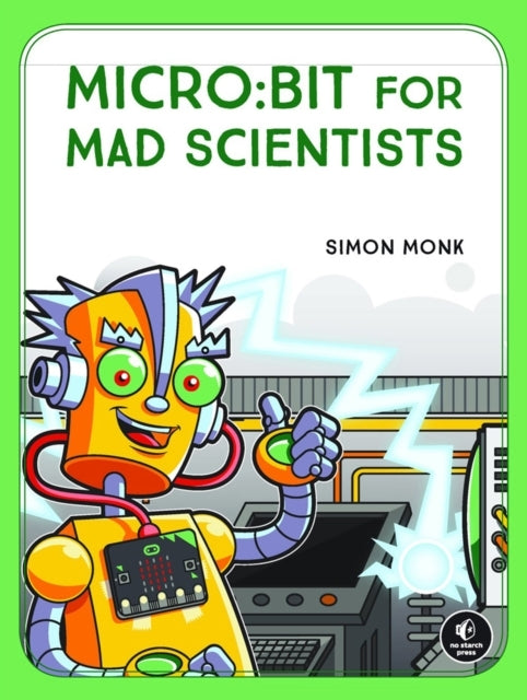 Microbit for Mad Scientists Clever Coding and Electronics