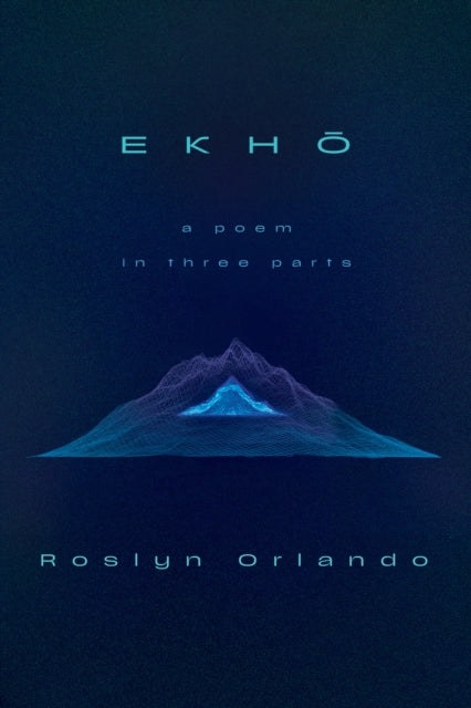 Ekho A Poem In Three Parts
