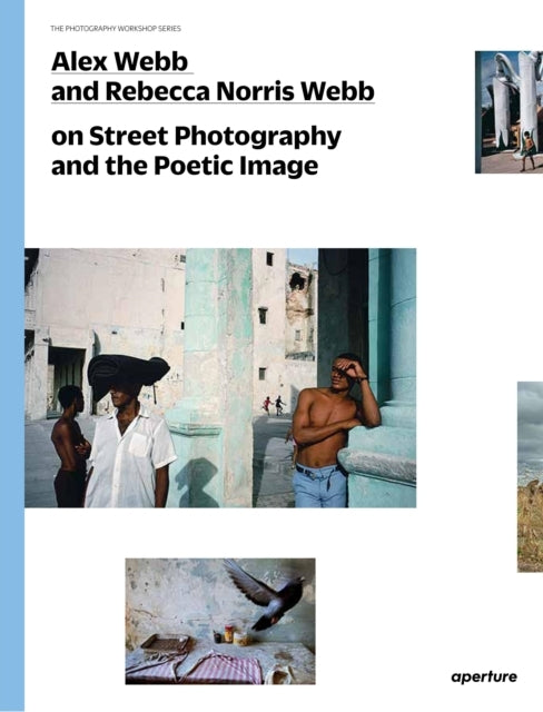 Alex Webb and Rebecca Norris Webb on Street Photography and