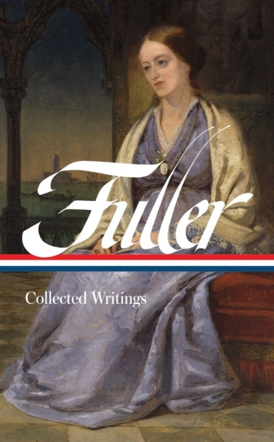 MARGARET FULLER: COLLECTED WRITINGS LOA #388