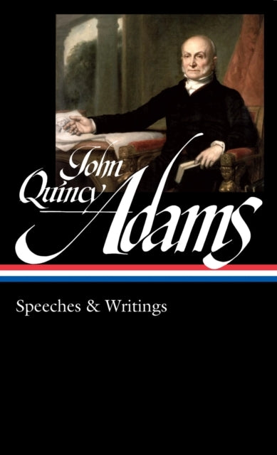 John Quincy Adams: Speeches & Writings Loa #390