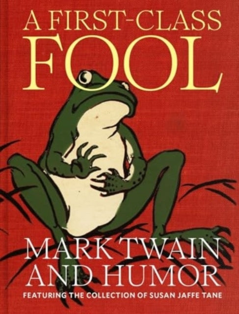 A FIRST-CLASS FOOL MARK TWAIN AND HUMOR, FEATURING THE COLLE