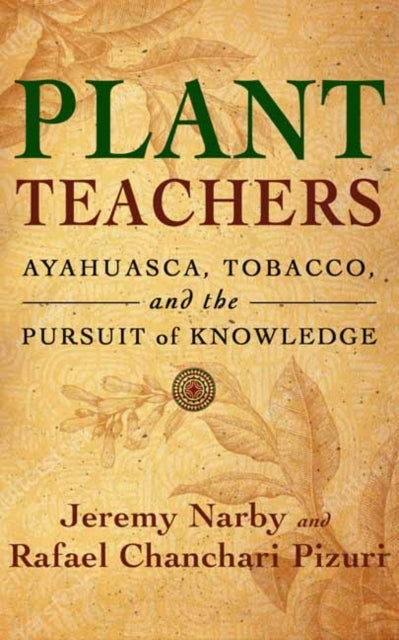 Plant Teachersayahuasca Tobacco and the Pursuit of Knowled