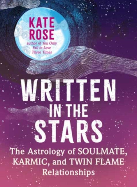 Written In The Stars The Astrology of Soulmate, Karmic, and Twin Flame Relationships