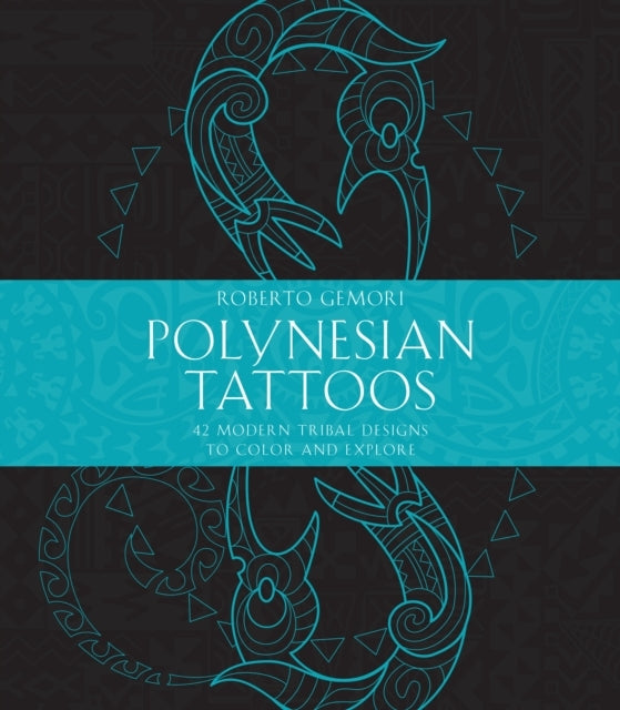 POLYNESIAN TATTOOS 42 MODERN TRIBAL DESIGNS TO COLOR AND EXP