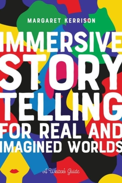 Immersive Storytelling: For Real and Imagined Worlds