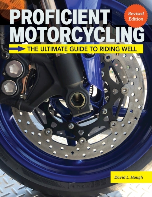 Proficient Motorcycling, 3Rd Edition The Ultimate Guide To R