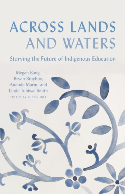 Across Lands And Waters Storying The Future Of Indigenous Ed