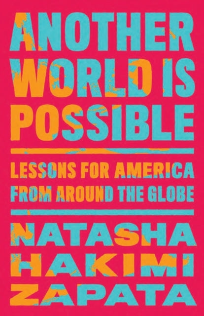 ANOTHER WORLD IS POSSIBLE LESSONS FOR AMERICA FROM AROUND TH