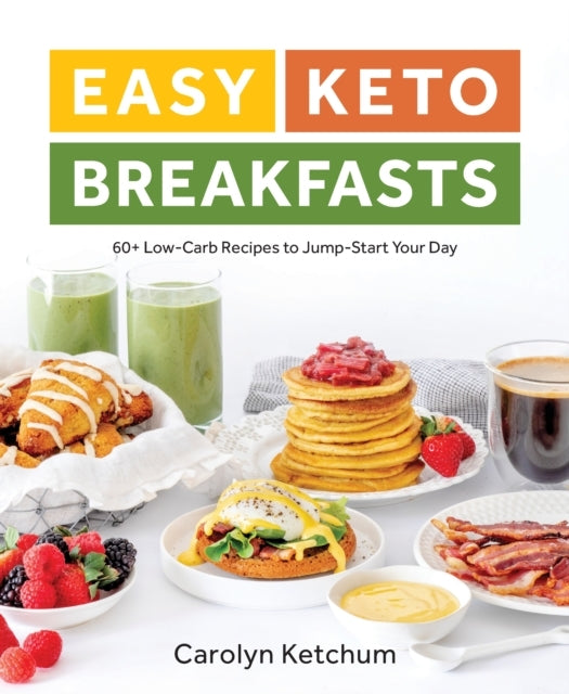 Easy Keto Breakfasts60+ Low-carb Recipes to Jump-start Your