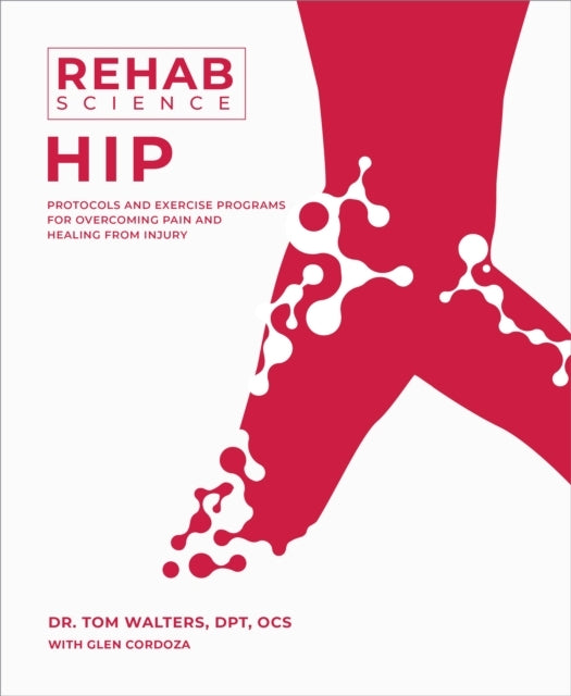 Rehab Science: Hip Protocols and Exercise Programs For Overcoming Pain and Healing From Injury