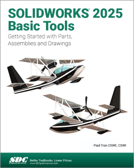 SOLIDWORKS 2025 BASIC TOOLS GETTING STARTED WITH PARTS, ASSE