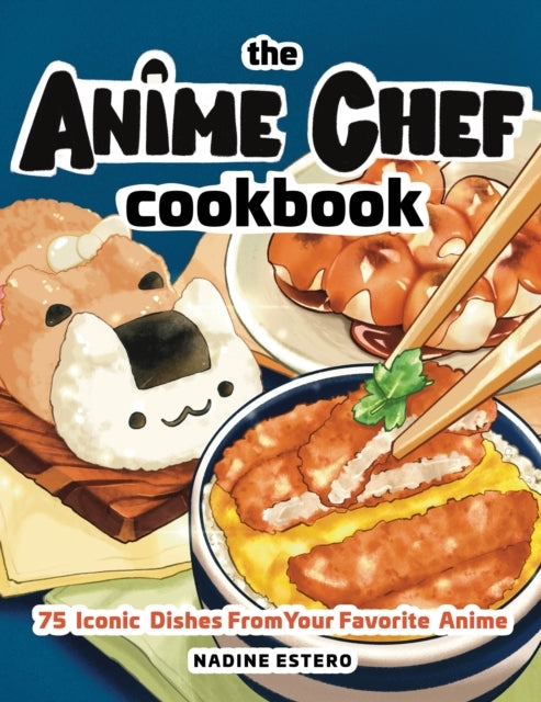 The Anime Chef Cookbook Iconic Dishes From Your Favorite a