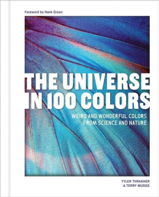 The Universe In 100 Colors Weird and Wondrous Colors From Science and Nature