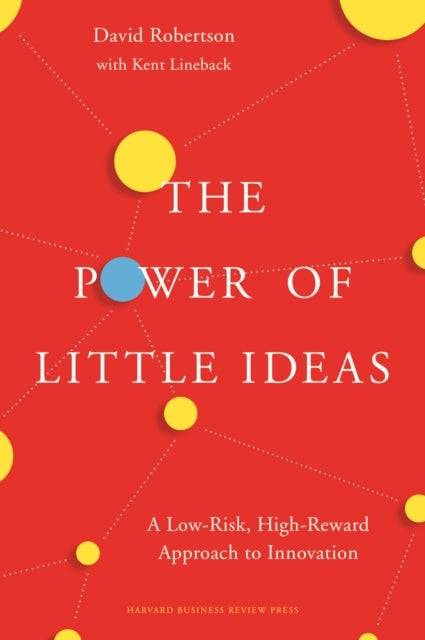 The Power of Little Ideasa Low-risk High-reward Approach to