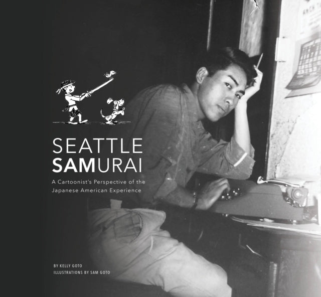 Seattle Samurai A Cartoonist'S Perspective of The Japanese American Perspective