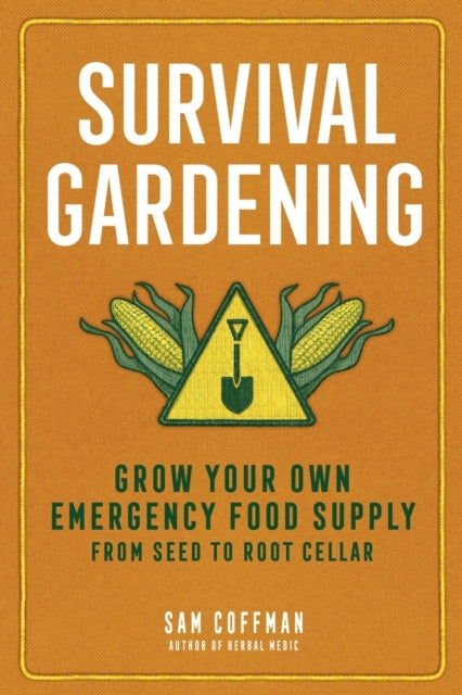 SURVIVAL GARDENING GROW YOUR OWN EMERGENCY FOOD SUPPLY, FROM