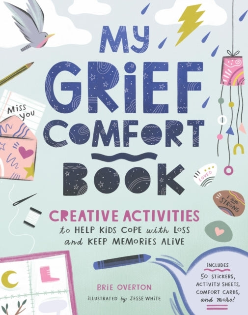 MY GRIEF COMFORT BOOK CREATIVE ACTIVITIES TO HELP KIDS COPE