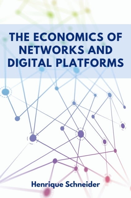 THE ECONOMICS OF NETWORKS AND DIGITAL PLATFORMS