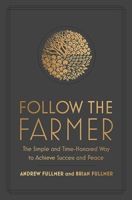 FOLLOW THE FARMER THE SIMPLE AND TIME-HONORED WAY TO ACHIEVE