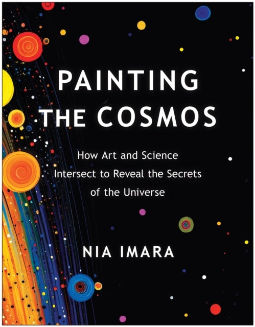 PAINTING THE COSMOS HOW ART AND SCIENCE INTERSECT TO REVEAL