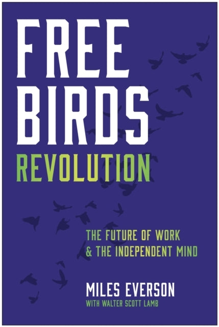 FREE BIRDS REVOLUTION THE FUTURE OF WORK AND THE INDEPENDENT