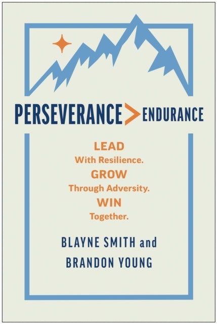 PERSEVERANCE > ENDURANCE LEAD WITH RESILIENCE. GROW THROUGH