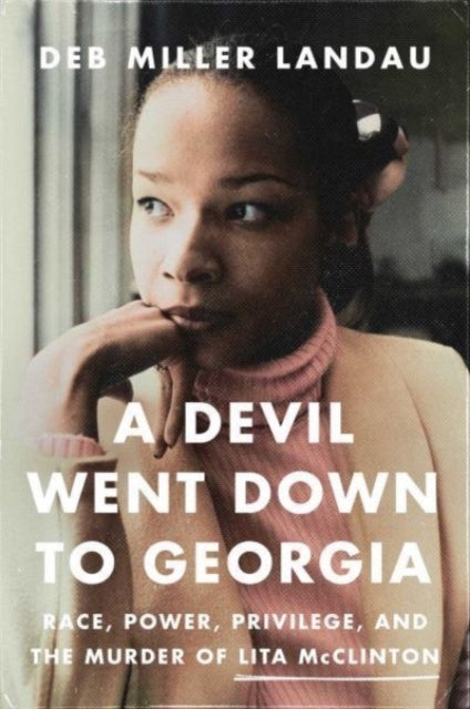 A Devil Went Down To Georgia Race, Power, Privilege, and The Murder of Lita Mcclinton