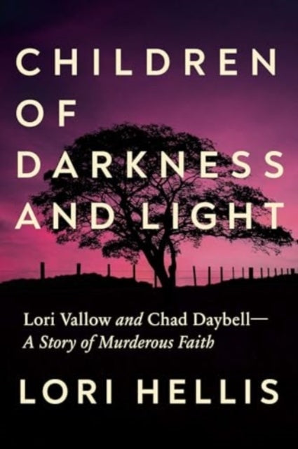 CHILDREN OF DARKNESS AND LIGHT LORI VALLOW AND CHAD DAYBELL: