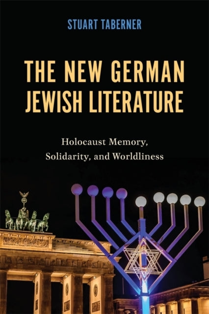 The New German Jewish Literature Holocaust Memory, Solidarit