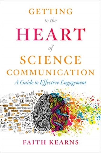 Getting To The Heart of Science Communication A Guide To Effective Engagement