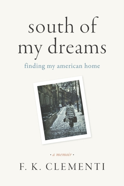 South of My Dreams Finding My American Home, A Memoir