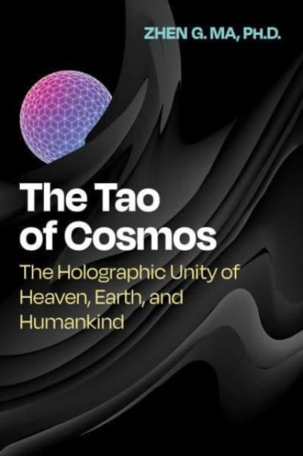 The Tao of Cosmos The Holographic Unity of Heaven, Earth, and Humankind
