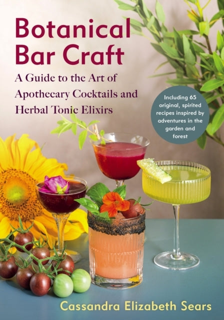 Botanical Bar Craft A Guide To The Art Of Apothecary Cocktai