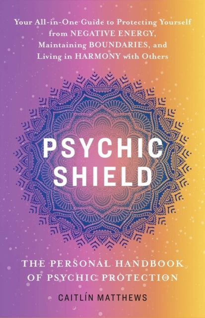 Psychic Shield the Personal Handbook of Psychic Protectiony