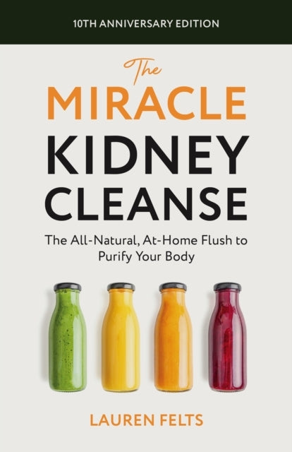 The Miracle Kidney Cleanse The All-Natural, At-Home Flush To