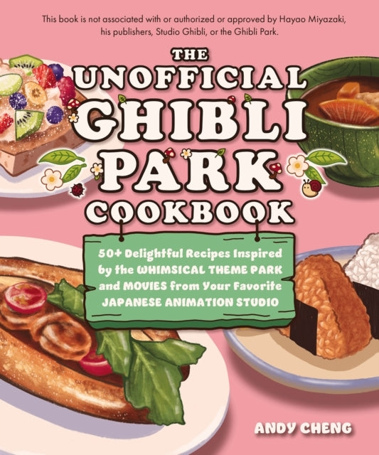 The Unofficial Ghibli Park Cookbook50+ Delightful Recipes in