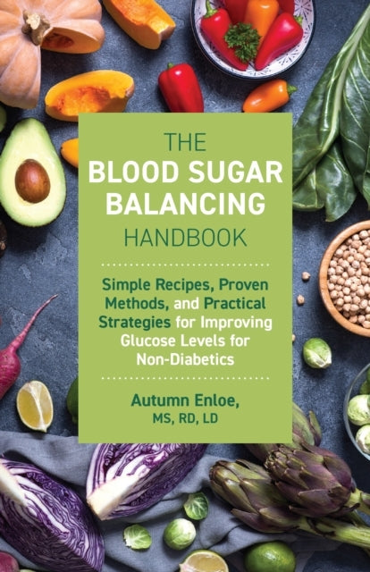 The Blood Sugar Balancing Handbook Simple Recipes, Proven Me